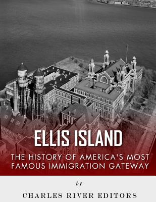 Ellis Island: The History and Legacy of America's Most Famous Immigration Gateway - Charles River