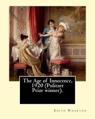 The Age of Innocence, 1920 (Pulitzer Prize winner).Novel By: Edith Wharton: The Age of Innocence is Edith Wharton's twelfth novel - Edith Wharton