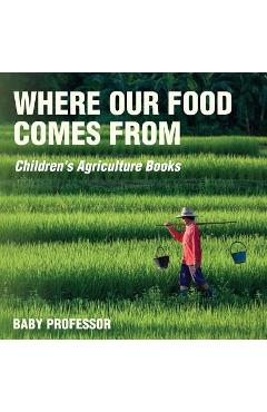 Coperta cărții 'Where Our Food Comes from - Children's Agriculture Books - Baby Professor'