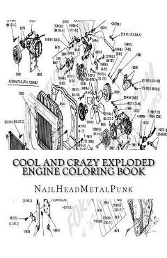 Coperta cărții 'Cool And Crazy Exploded Engine Coloring Book: Internal Combustion Engines To Color - Michael A. Ganly'