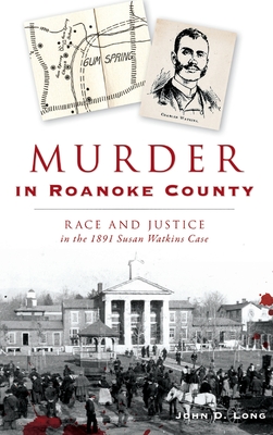 Coperta cărții 'Murder in Roanoke County: Race and Justice in the 1891 Susan Watkins Case - John D. Long'