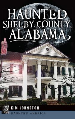 Haunted Shelby County, Alabama - Kim Johnston