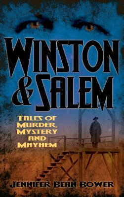 Winston & Salem: Tales of Murder, Mystery and Mayhem - Jennifer Bean Bower