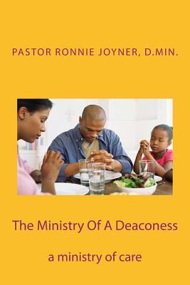 The Ministry Of A Deaconess: The Ministry of Care - Ronnie D. Joyner