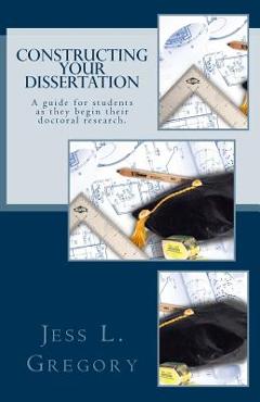 Poza produsului Constructing Your Dissertation: A guide for students as they begin their doctoral research. - Jess L. Gregory