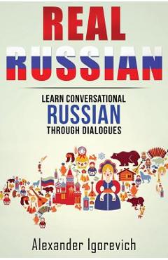 Poza produsului Real Russian: Learn How to Speak Conversational Russian Through Dialogues - Alexander Igorevich