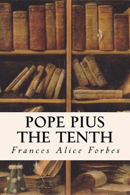 Pope Pius the Tenth - Frances Alice Forbes