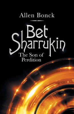 Coperta cărții 'Bet Sharrukin: The Son of Perdition - Allen Bonck'