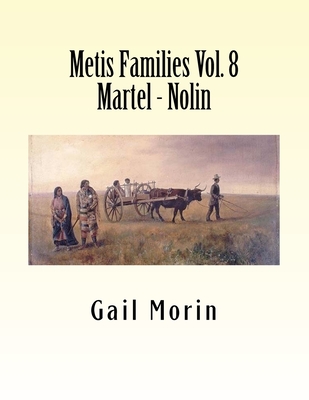 Metis Families Volume 8 Martel - Nolin - Gail Morin