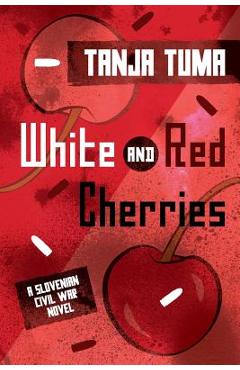 Coperta cărții 'White and Red Cherries: A Slovenian Civil War Novel - Tanja Tuma'