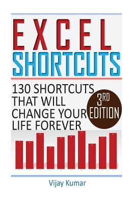 Excel Shortcuts: 130 Shortcuts that will change your life forever - Vijay Kumar