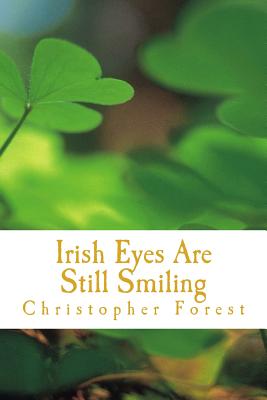 Coperta cărții 'Irish Eyes Are Still Smiling: Legends, Lore, and Trivia of St. Patrick's Day - Christopher Forest'