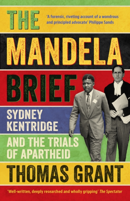 The Mandela Brief: Sydney Kentridge and the Trials of Apartheid - Thomas Grant