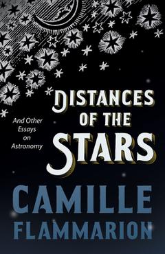 Coperta cărții 'Distances of the Stars - And Other Essays on Astronomy - Camille Flammarion'