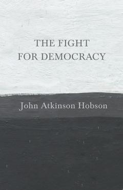 Coperta cărții 'The Fight for Democracy - John Atkinson Hobson'