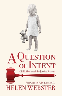 A Question of Intent: Child Abuse and the Justice System - Helen Webster