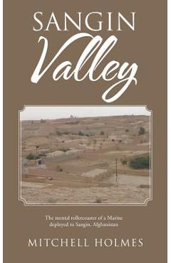 Coperta cărții 'Sangin Valley: The mental rollercoaster of a Marine deployed to Sangin, Afghanistan - Mitchell Holmes'