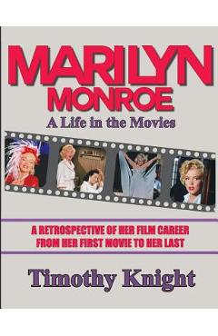 Marilyn Monroe, A Life in the Movies: A Retrospective of Her Film Career from her First Movie to Her Last - Les Krantz