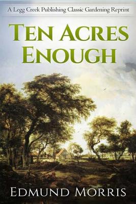 Coperta cărții 'Ten Acres Enough - Edmund Morris'