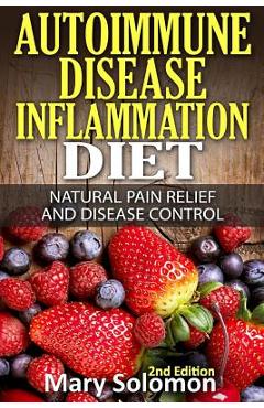 Coperta cărții 'Autoimmune Disease Inflammation Diet: Natural Pain Relief and Disease Control - Mary Solomon'