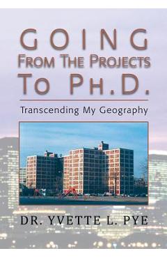 Coperta cărții 'GOING From The Projects to PhD: Transcending My Geography - Yvette Lashone Pye'