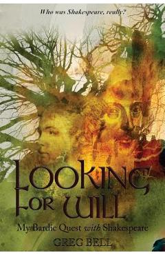 Coperta cărții 'Looking For Will: My Bardic Quest with Shakespeare - Greg Bell'