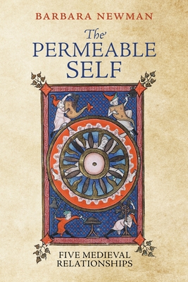 The Permeable Self: Five Medieval Relationships - Barbara Newman