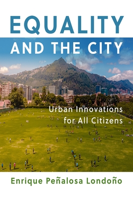 Equality and the City: Urban Innovations for All Citizens - Enrique Penalosa Londono