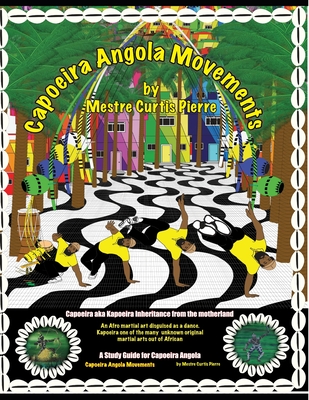Capoeira Angola Movements: Basic and intermediate movements for Capoeira Angola - Curtis Pierre