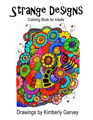 Coperta cărții 'Strange Designs: Coloring Book for Adults - Kimberly Garvey'