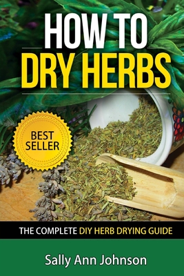 How To Dry Herbs: The Complete DIY Herb Drying Guide - Sally Ann Johnson