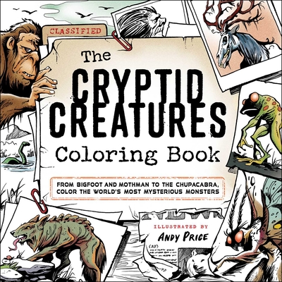 The Cryptid Creatures Coloring Book: From Bigfoot and Mothman to the Chupacabra, Color the World's Most Mysterious Monsters - Andy Price