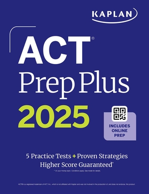 ACT Prep Plus 2025: Includes 5 Full Length Practice Tests, 100s of Practice Questions, and 1 Year Access to Online Quizzes and Video Instruction - Kaplan Test Prep