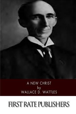 A New Christ - Wallace D. Wattles