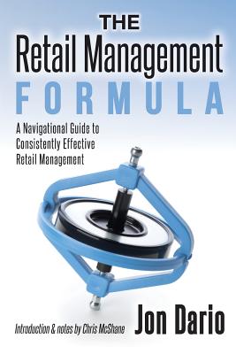 The Retail Management Formula: A Navigational Guide To Consistently Effective Retail management - Chris Mcshane