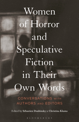 Women of Horror and Speculative Fiction in Their Own Words: Conversations with Authors and Editors - Sébastien Doubinsky