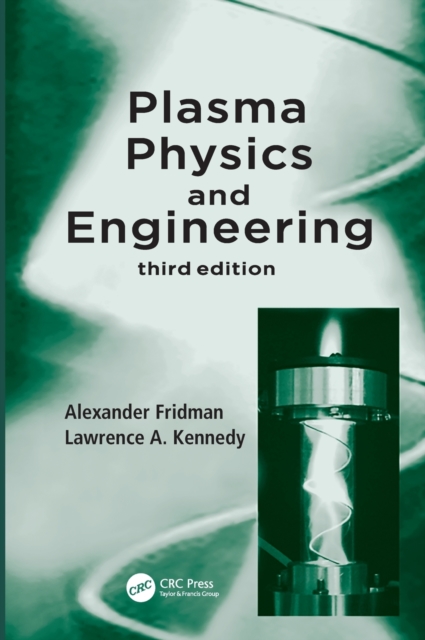 Plasma Physics and Engineering - Alexander Fridman