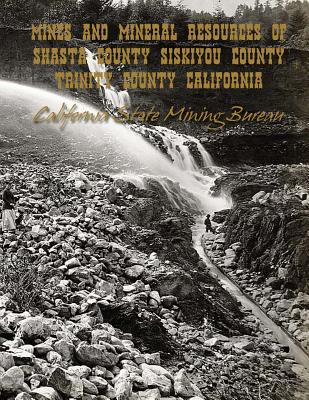 Mines and Mineral Resources of Shasta County, Siskiyou County, Trinity County: California - Kerby Jackson