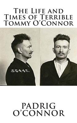 The Life and Times of Terrible Tommy O'Connor - Padrig O'connor