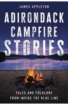 Coperta cărții 'Adirondack Campfire Stories: Tales and Folklore from Inside the Blue Line - James Appleton'