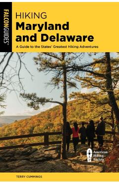 Hiking Maryland and Delaware: A Guide to the States' Greatest Hiking Adventures - Terry Cummings