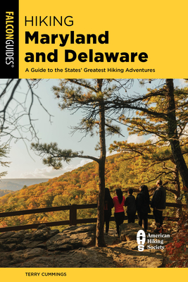 Hiking Maryland and Delaware: A Guide to the States' Greatest Hiking Adventures - Terry Cummings