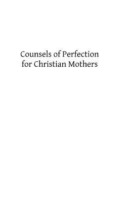 Counsels of Perfection for Christian Mothers - Francis A. Ryan