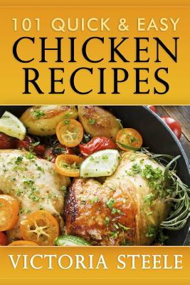 101 Quick & Easy Chicken Recipes - Victoria Steele