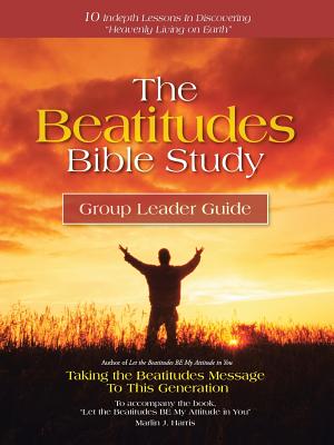 The Beatitudes Bible Study: Taking the Beatitudes Message to This Generation - Marlin J. Harris