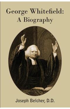 Coperta cărții 'George Whitefield: A Biography - Joseph Belcher'