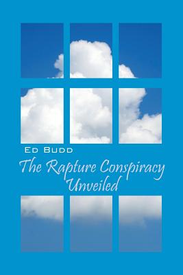 The Rapture Conspiracy Unveiled - Ed Budd