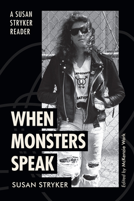 When Monsters Speak: A Susan Stryker Reader - Susan Stryker