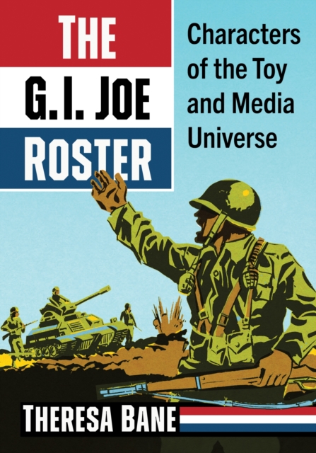 The G.I. Joe Roster: Characters of the Toy and Media Universe - Theresa Bane