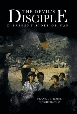 The Devil's Disciple: Different Sides of War - Frank J. Strobel